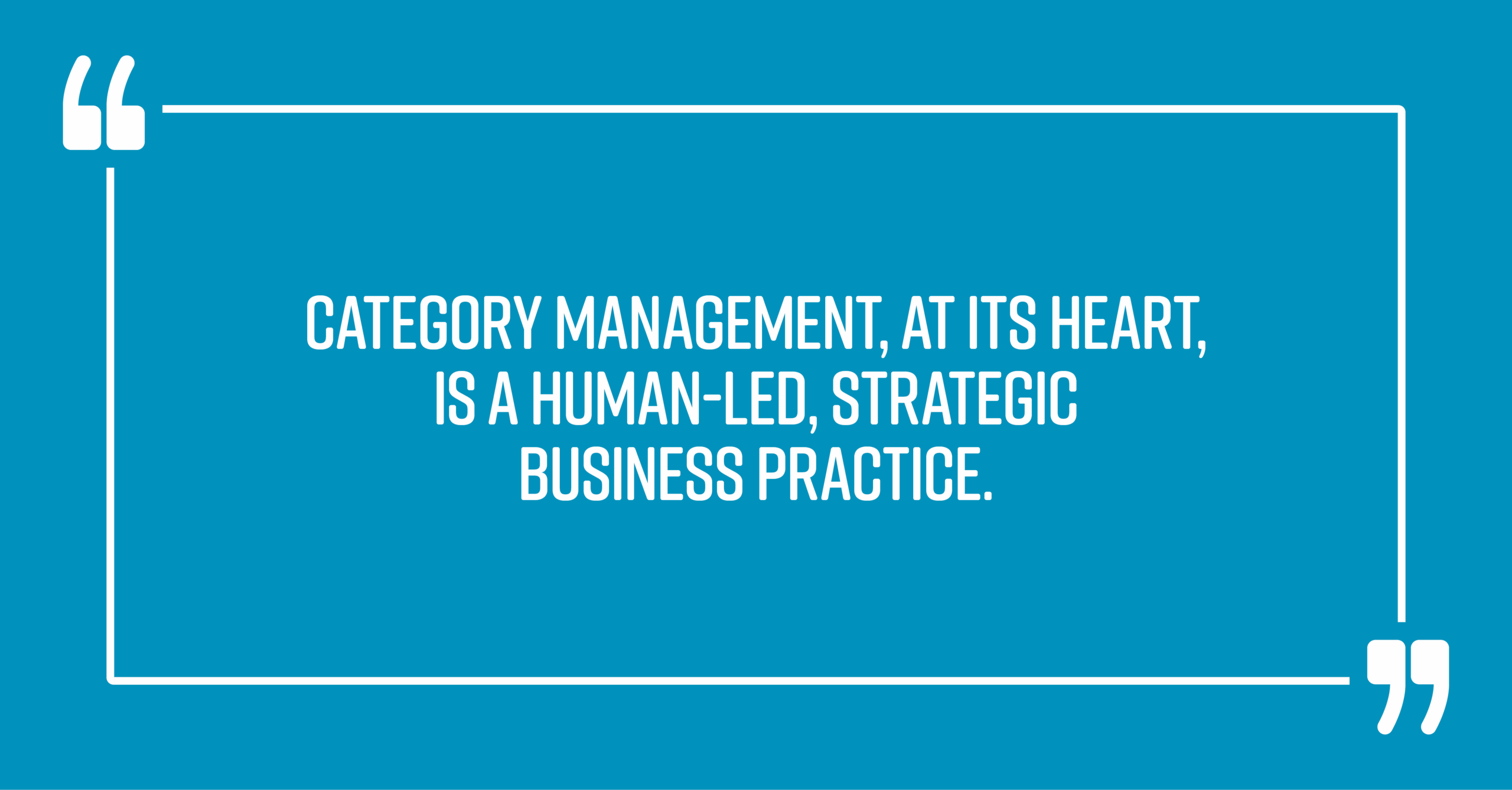 PP_BlogQuotes_Capella_Why_You_Need_Talented_Category_Management_Practitioners_Now_More_Than_Ever3